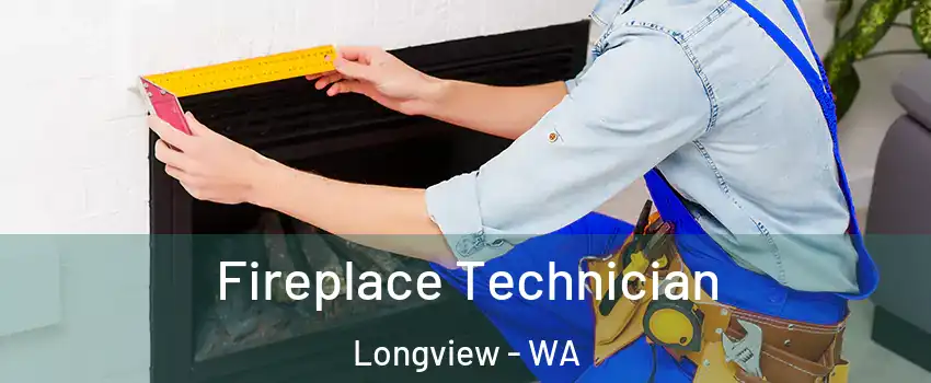 Fireplace Technician Longview - WA