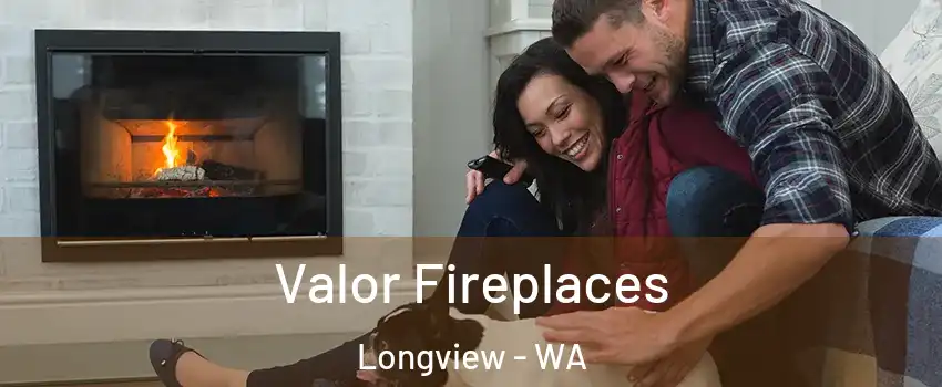 Valor Fireplaces Longview - WA